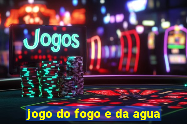 jogo do fogo e da agua